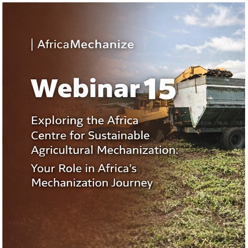 Webinar 15: Exploring the Africa Centre for Sustainable Agricultural Mechanization: Your Role in Africa’s Mechanization Journey