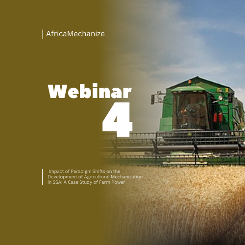 Webinar 4:  Impact of Paradigm Shifts on the Development of Agricultural Mechanization in SSA: A Case Study of Farm Power